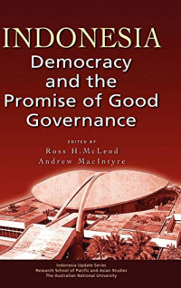 INDONESIA: DEMOCRACY AND THE PROMISE OF GOOD GOVERNANCE