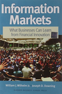 INFORMATION MARKETS: WHAT BUSINESSES CAN LEARN FROM FINANCIAL INNOVATION