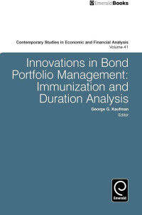 INNOVATIONS IN BOND PORTFOLIO MANAGEMENT: DURATION ANALYSIS AND IMMUNIZATION (CONTEMPORARY STUDIES IN ECONOMIC AND FINANCIAL ANALYSIS VOLUME 41)