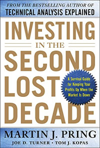 INVESTING IN THE SECOND LOST DECADE: A SURVIVAL GUIDE FOR KEEPING YOUR PROFITS UP WHEN THE MARKET IS DOWN