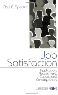 JOB SATISFACTION: APPLICATION, ASSESSMENT, CAUSE, AND CONSEQUENCES