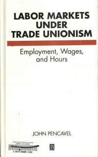 LABOR MARKETS UNDER TRADE UNIONISM: EMPLOYMENT, WAGES, AND HOURS