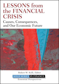 LESSONS FROM THE FINANCIAL CRISIS: CAUSES, CONSEQUENCES, AND OUR ECONOMIC FUTURE