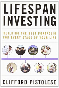 LIFESPAN INVESTING: BUILDING THE BEST PORTFOLIO FOR EVERY STAGE OF YOUR LIFE