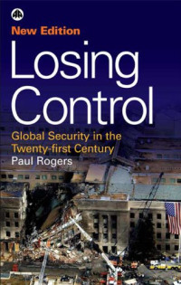LOSING CONTROL: GLOBAL SECURITY IN THE TWENTY-FIRST CENTURY
