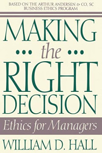 MAKING THE RIGHT DECISION: ETHICS FOR MANAGERS