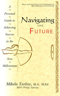 NAVIGATING THE FUTURE: A PERSONAL GUIDE TO ACHIEVING SUCCESS IN THE NEW MILLENIUM