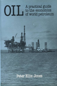 OIL: A PRACTICAL GUIDE TO THE ECONOMICS OF WORLD PETROLEUM