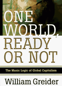 ONE WORLD, READY OR NOT: THE MANIC LOGIC OF GLOBAL CAPITALISM