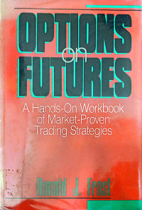 OPTIONS ON FUTURES : A HANDS-ON WORKBOOK OF MARKET-PROVEN TRADING STRATEGIES