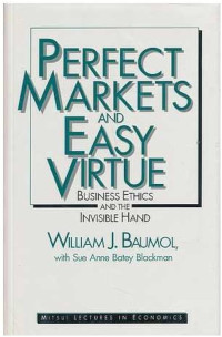 PERFECT MARKETS AND EASY VIRTUE: BUSINESS ETHICS AND THE INVISIBLE HAND