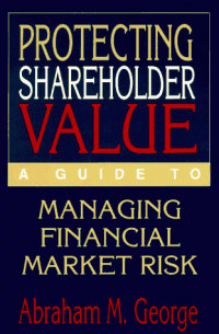 PROTECTING SHAREHOLDER VALUE: A GUIDE TO MANAGING FINANCIAL MARKET RISK
