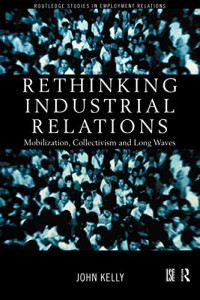 RETHINKING INDUSTRIAL RELATIONS: MOBILIZATION, COLLECTIVISM AND LONG WAVES