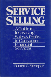 SERVICE SELLING: A GUIDE TO INCREASING SALES AND PROFITS IN CONSUMER FINANCIAL SERVICES