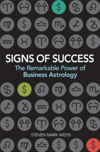 SIGNS OF SUCCESS: THE REMARKABLE POWER OF BUSINESS ASTROLOGY