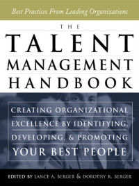 THE TALENT MANAGEMENT HANDBOOK: CREATING ORGANIZATIONAL EXCELLENCE BY IDENTIFYING, DEVELOPING, AND PROMOTING YOUR BEST PEOPLE