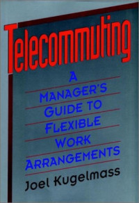TELECOMMUTING: A MANAGER'S GUIDE TO FLEXIBLE WORK ARRANGEMENTS