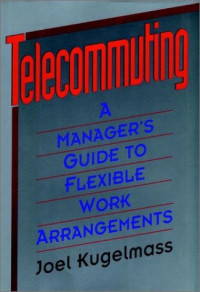 TELECOMMUTING: A MANAGER'S GUIDE TO FLEXIBLE WORK ARRANGEMENTS