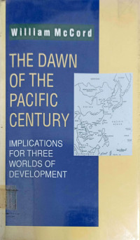 THE DAWN OF THE PACIFIC CENTURY: IMPLICATIONS FOR THREE WORLDS OF DEVELOPMENT