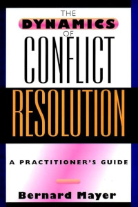 THE DYNAMICS OF CONFLICT RESOLUTION: A PRACTITIONER'S GUIDE