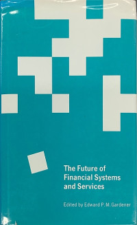THE FUTURE OF FINANCIAL SYSTEMS AND SERVICES: ESSAYS IN HONOUR OF JACK REVELL