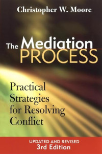 THE MEDIATION PROCESS: PRACTICAL STRATEGIES FOR RESOLVING CONFLICT