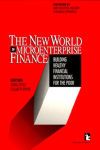 THE NEW WORLD OF MICROENTERPRISE FINANCE: BUILDING HEALTHY FINANCIAL INSTITUTIONS FOR THE POOR
