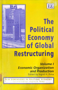 THE POLITICAL ECONOMY OF GLOBAL RESTRUCTURING: VOLUME I: ECONOMIC ORGANIZATION AND PRODUCTION