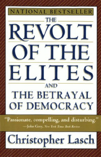 THE REVOLT OF THE ELITES: AND THE BETRAYAL OF DEMOCRACY