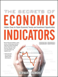 THE SECRETS OF ECONOMIC INDICATORS: HIDDEN CLUES TO FUTURE ECONOMIC TRENDS AND INVESTMENT OPPORTUNITIES