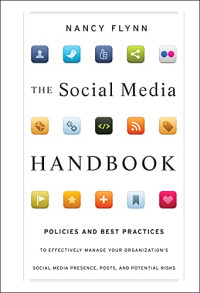 THE SOCIAL MEDIA HANDBOOK: POLICIES AND BEST PRACTICES TO EFFECTIVELY MANAGE YOUR ORGANIZATION'S SOCIAL MEDIA PRESENCE, POSTS, AND POTENTIAL RISKS