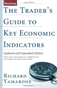 THE TRADER'S GUIDE TO KEY ECONOMIC INDICATORS: UPDATED AND EXPANDED EDITION