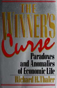 THE WINNER'S CURSE: PARADOXES AND ANOMALIES OF ECONOMIC LIFE