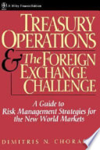 Image of TREASURY OPERATIONS AND THE FOREIGN EXCHANGE CHALLENGE: A GUIDE TO RISK MANAGEMENT STRATEGIES FOR THE NEW WORLD MARKETS
