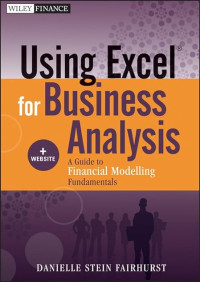 USING EXCEL FOR BUSINESS ANALYSIS: A GUIDE TO FINANCIAL MODELLING FUNDAMENTALS