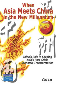 WHEN ASIA MEETS CHINA IN THE NEW MILLENNIUM: CHINA'S ROLE IN SHAPING ASIA'S POST-CRISIS ECONOMIC TRANSFORMATION