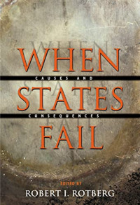 WHEN STATES FAIL: CAUSES AND CONSEQUENCES
